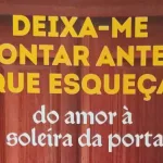 Deixa-me Contar Antes Que Esqueça: do amor à soleira da porta